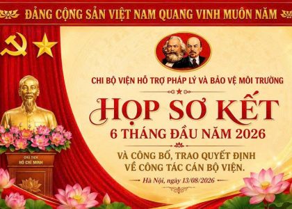 Kiện toàn bộ máy, đẩy mạnh các dự án trọng điểm trong 6 tháng cuối năm 2026 tại Chi bộ Viện Hỗ trợ Pháp lý và Bảo vệ Môi trường